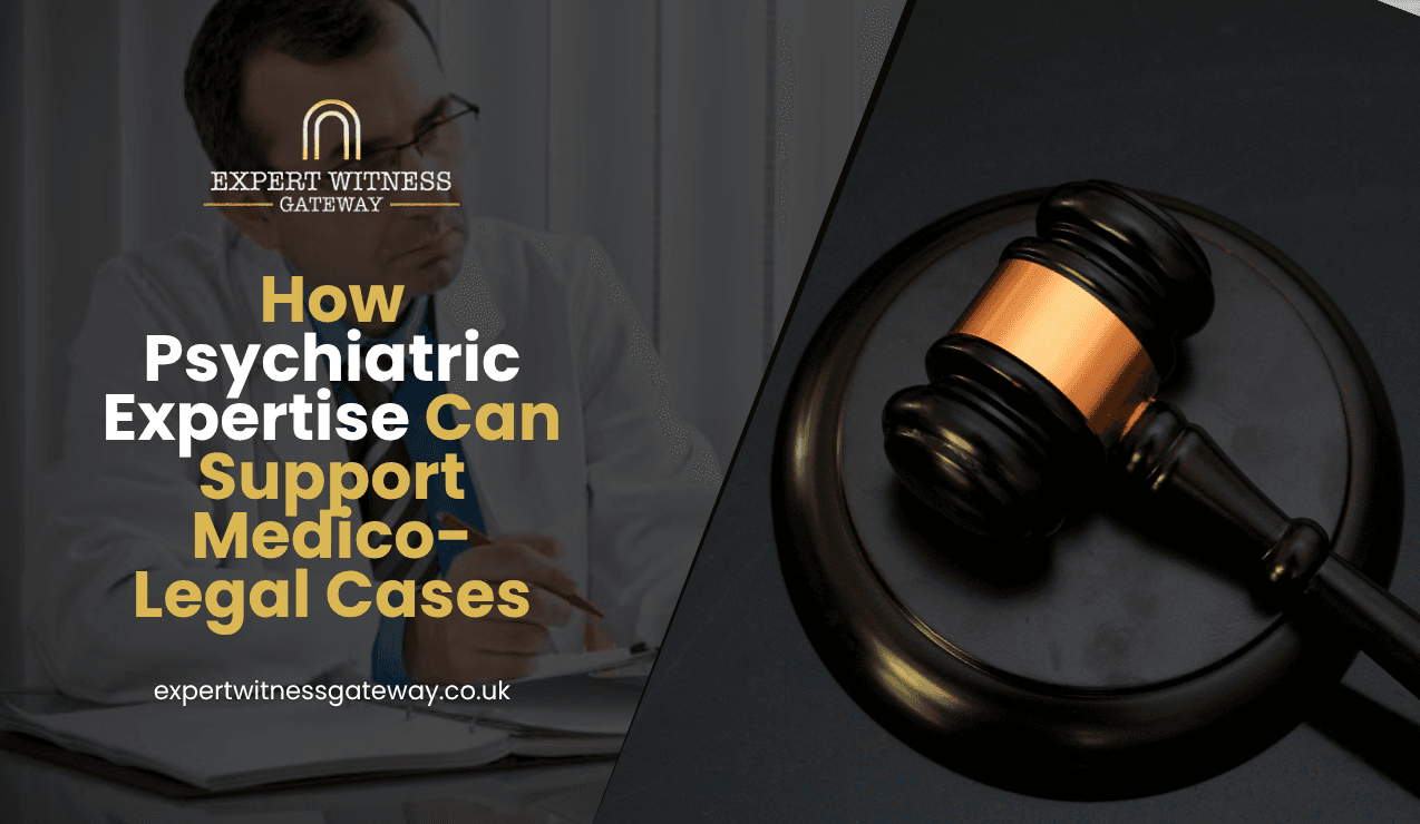 How Psychiatric Expertise Can Support Medico-Legal Cases