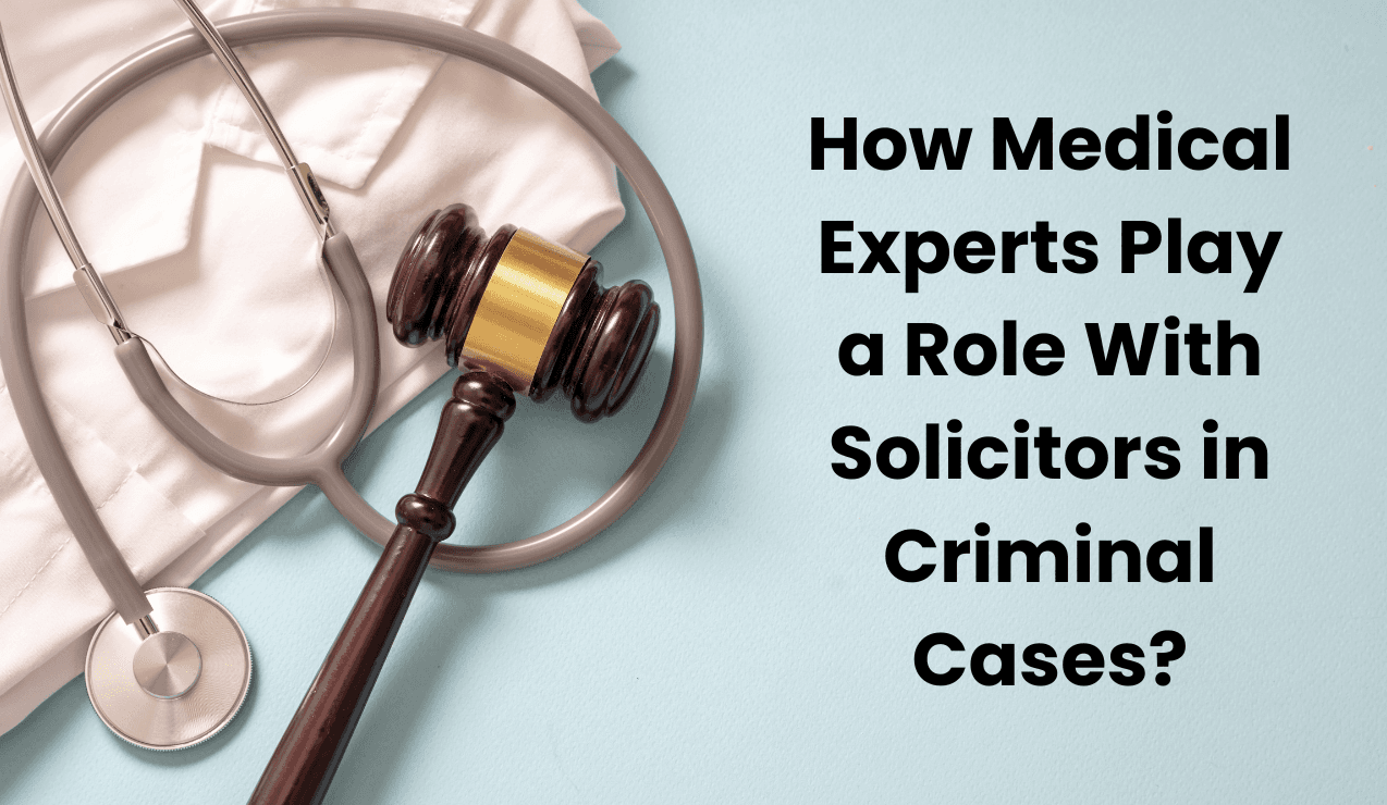 How Medical Experts Play a Role With Solicitors in Criminal Cases